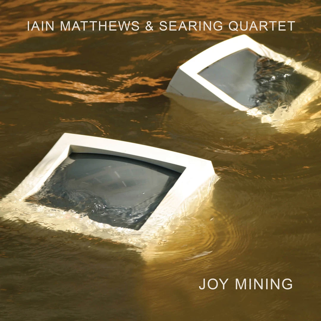 Iain Matthews & Searing Quartet Joy Mining 1 Iain Matthews & Searing Quartet Joy Mining